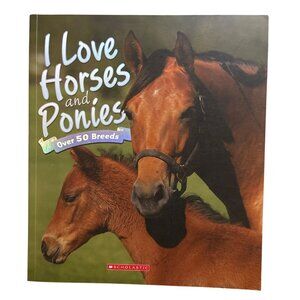 I Love Horses and Ponies Book Over 50 Breeds Scholastic Softcover